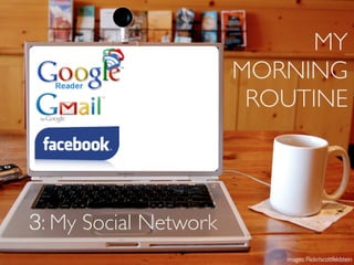 MY
                       MORNING
                        ROUTINE



3: My Social Network
                          images...