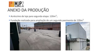  Acréscimo de laje para segunda etapa: 120𝑚2;
 Fundação realizada para ampliação de um segundo pavimento de 120𝑚2
ANEXO DA PRODUÇÃO
 