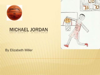 MICHAEL JORDAN



By Elizabeth Miller
 