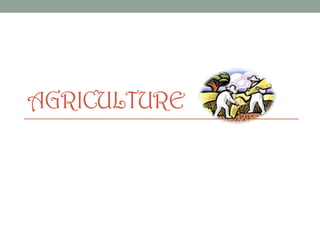 AGRICULTURE

 