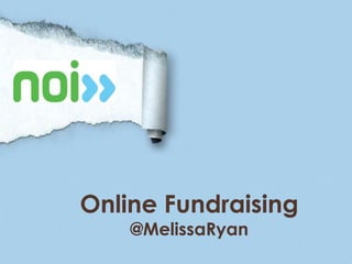 Online Fundraising
    @MelissaRyan
 