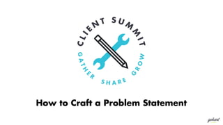 How to Craft a Problem Statement
 