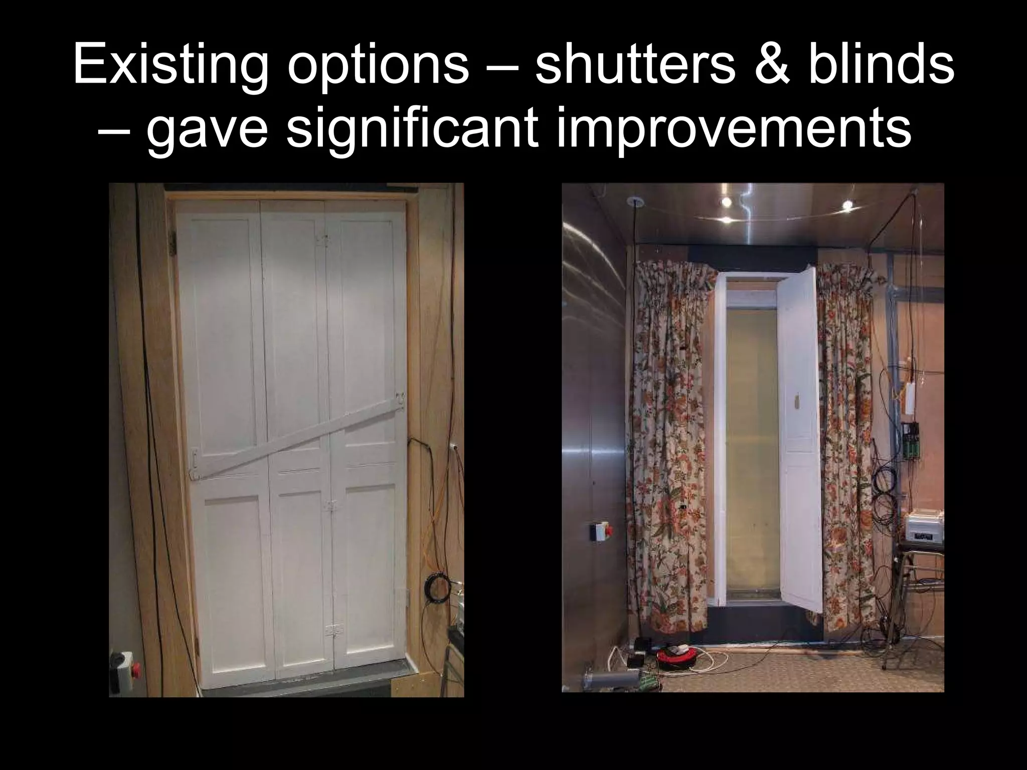Existing options – shutters & blinds – gave significant improvements  