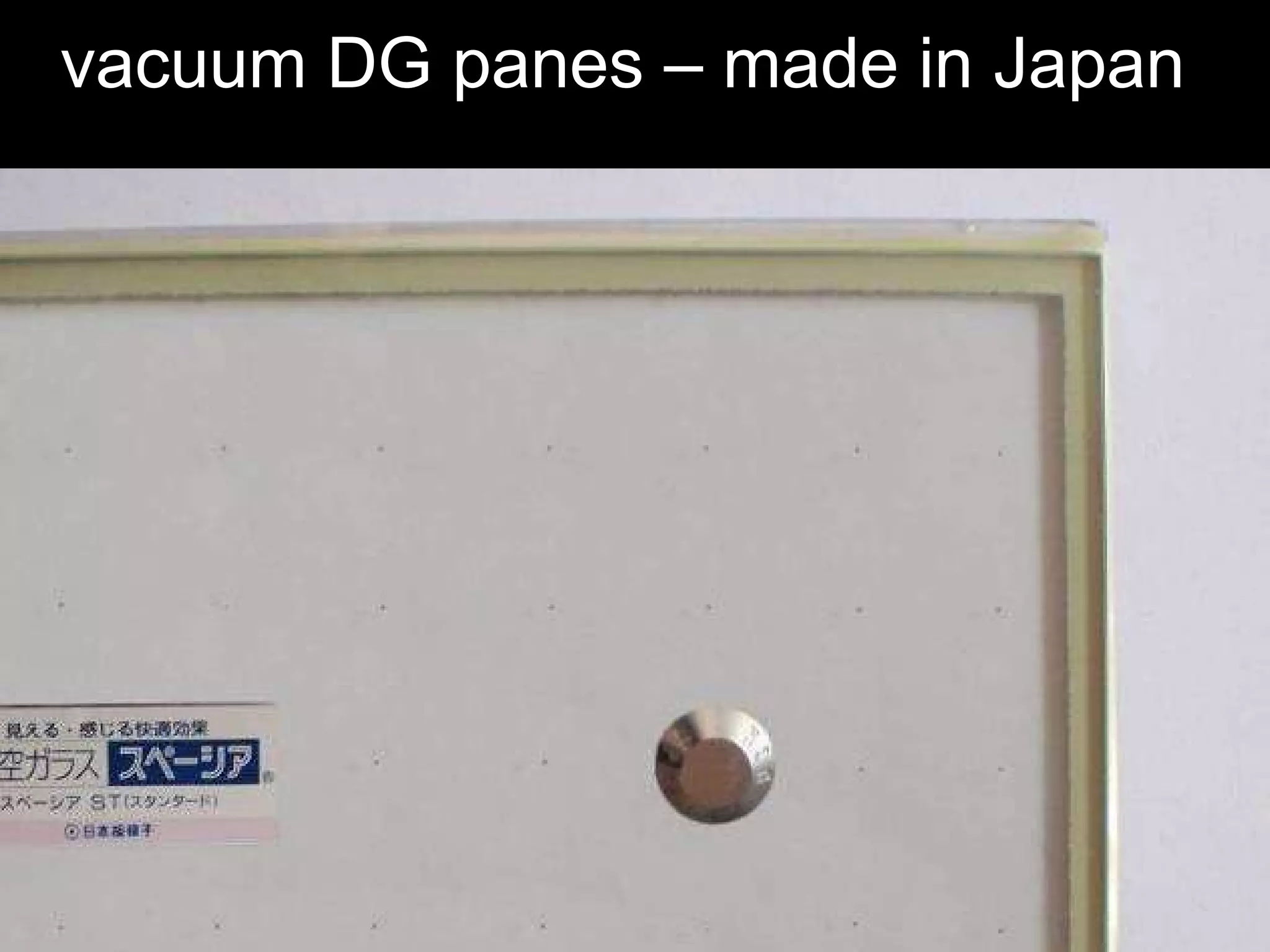 vacuum DG panes – made in Japan 