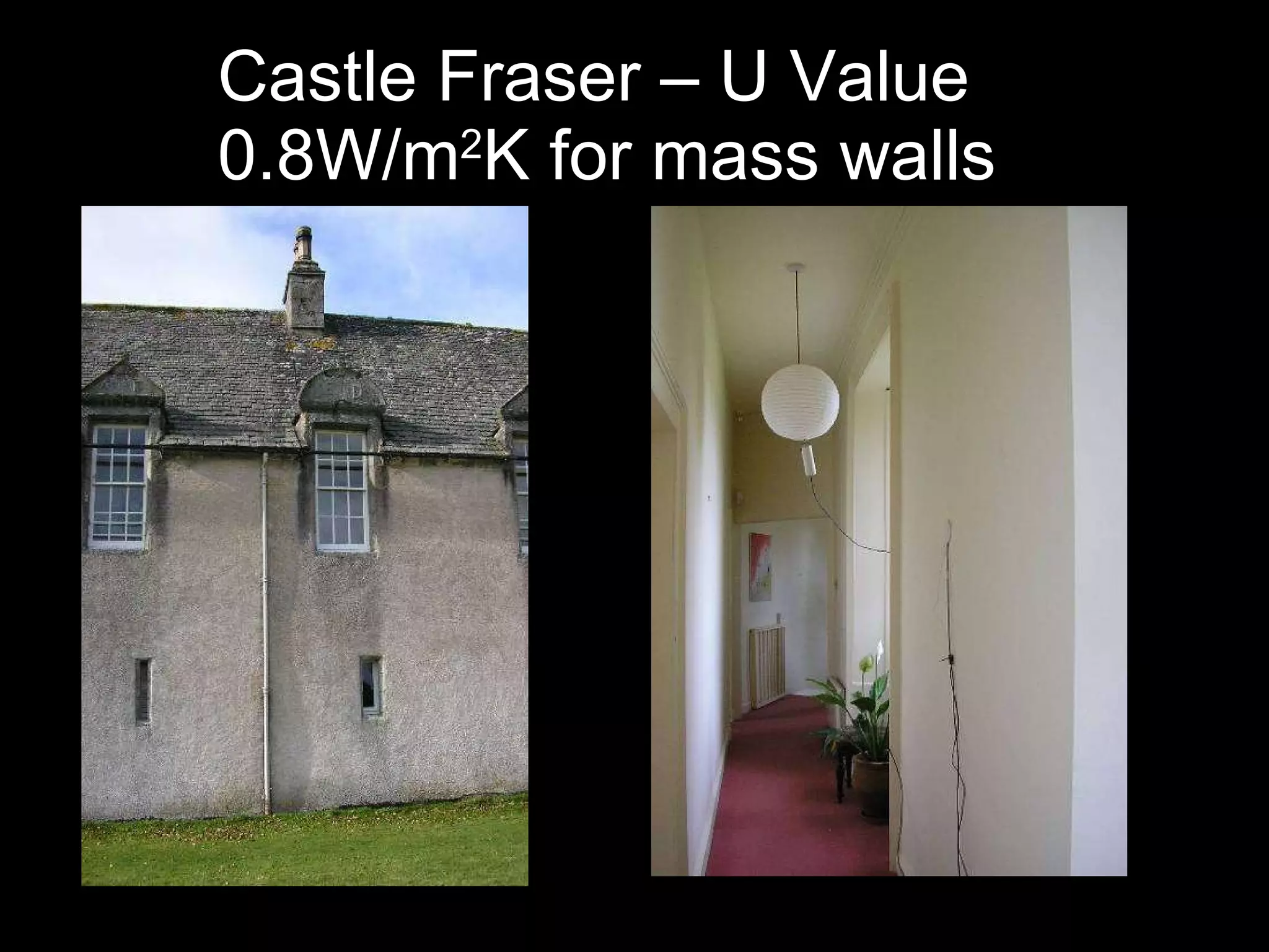 Castle Fraser – U Value 0.8W/m 2 K for mass walls 