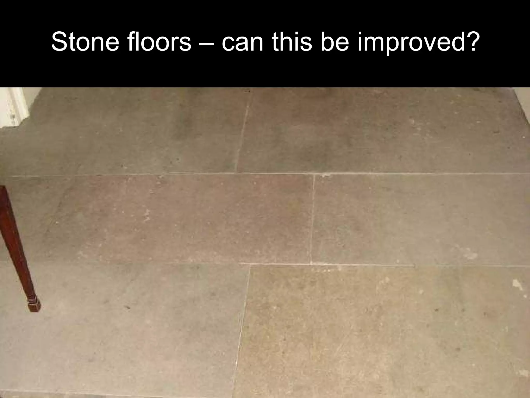 Stone floors – can this be improved? 