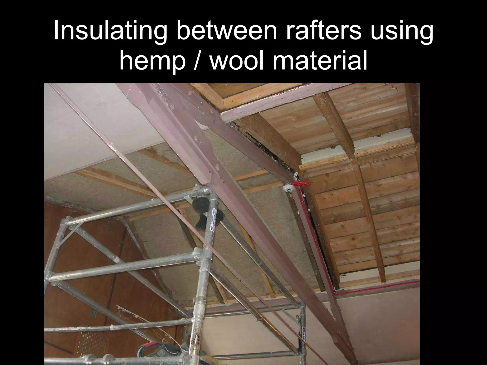 Insulating between rafters using hemp / wool material 