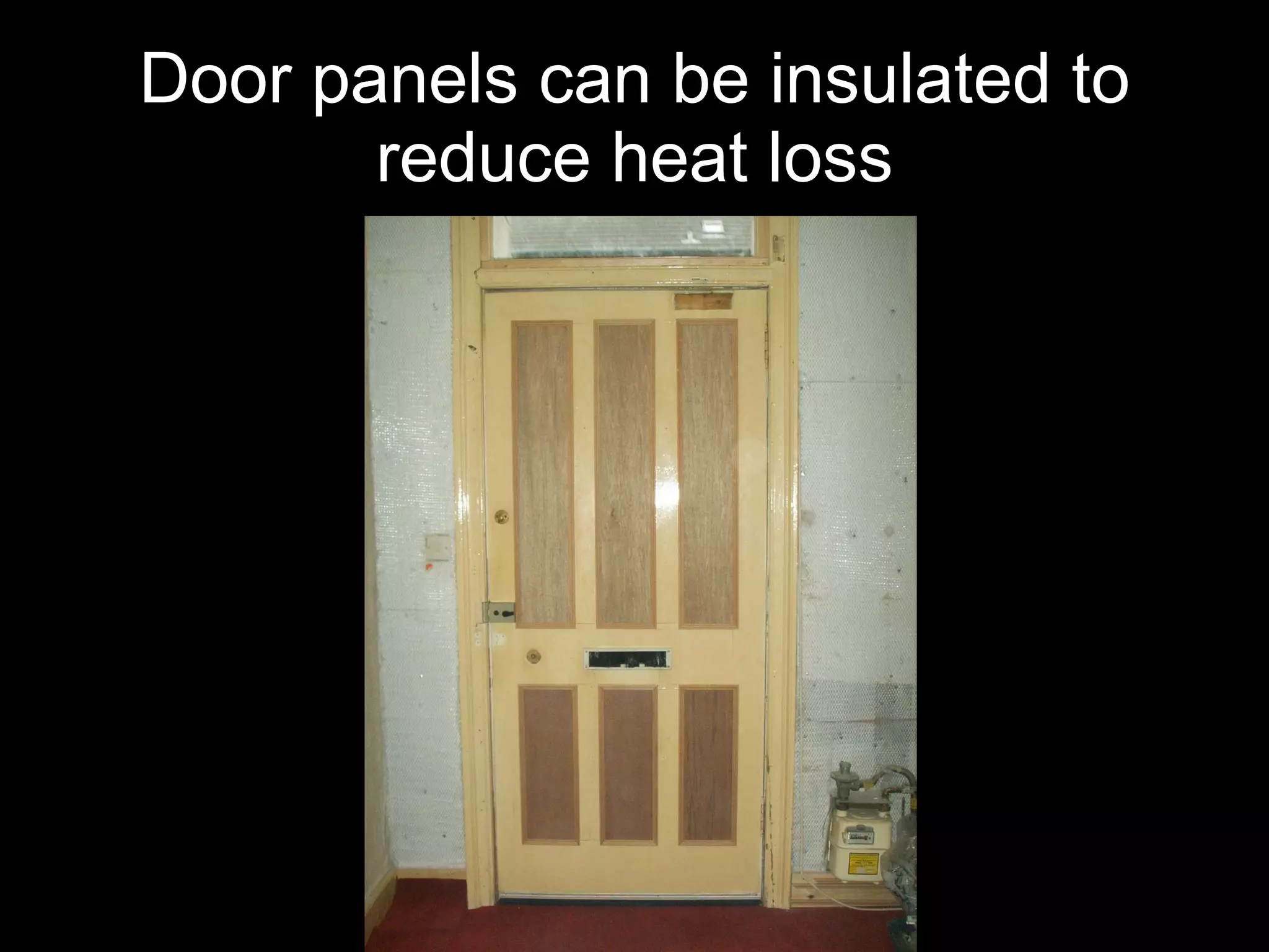 Door panels can be insulated to reduce heat loss 
