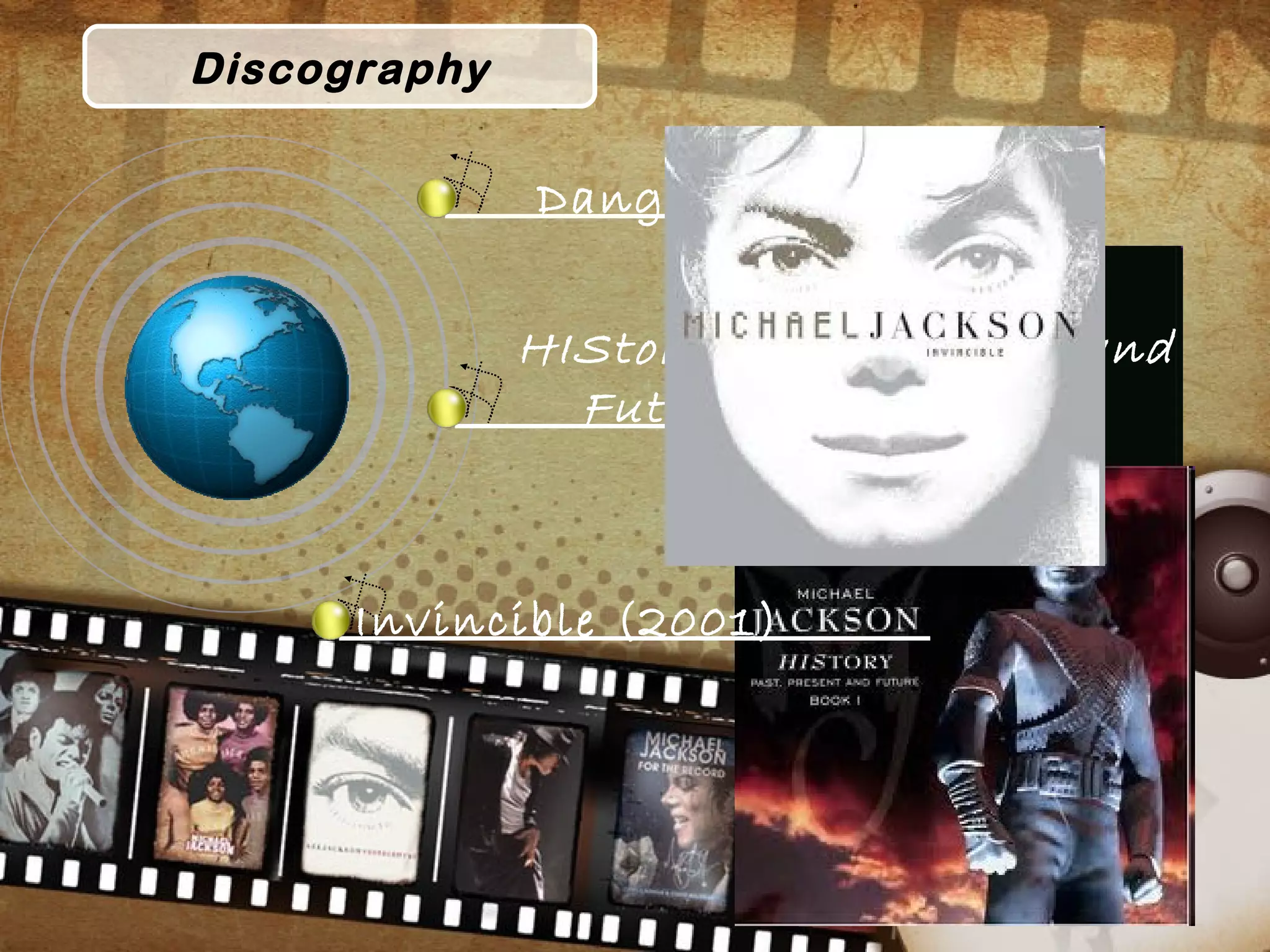 Discography
Dangreous (1991)
HIStory: Past, Present and
Future, Book I( 1995)
Invincible (2001)
 