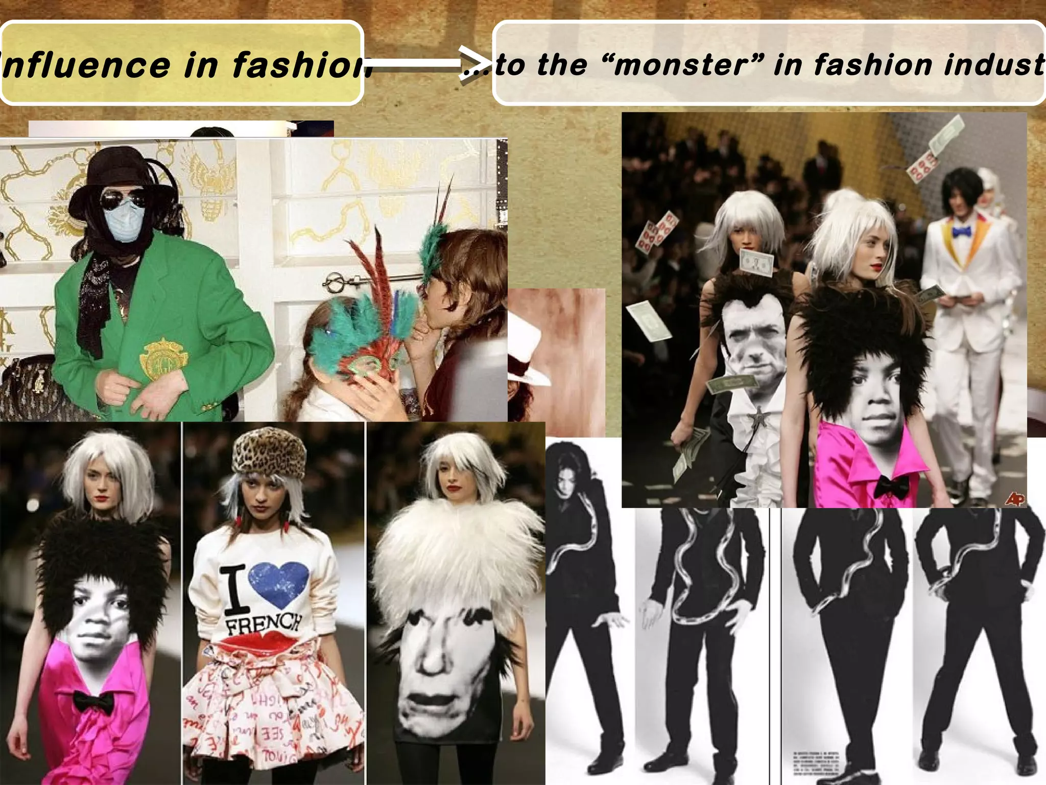 nfluence in fashion …to the “monster” in fashion industr
 