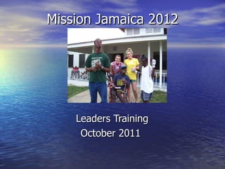 Mission Jamaica 2012 Leaders Training October 2011 
