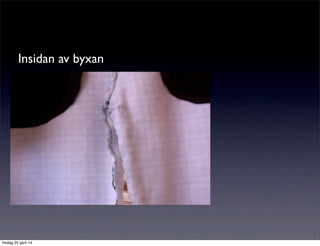 Insidan av byxan
fredag 25 april 14
 