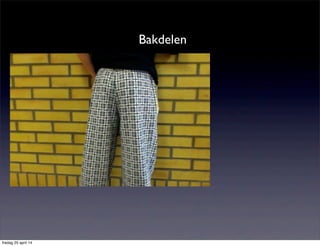 Bakdelen
fredag 25 april 14
 