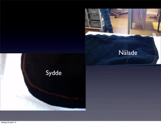 Sydde
Nålade
fredag 25 april 14
 