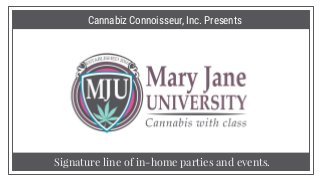 Signature line of in-home parties and events.
Cannabiz Connoisseur, Inc. Presents
 