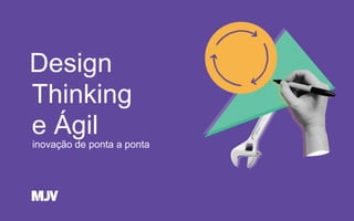 Design
inovação de ponta a ponta
Thinking
e Ágil
 