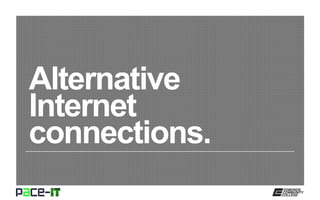 Alternative
Internet
connections.
 