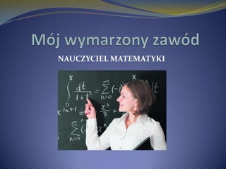 NAUCZYCIEL MATEMATYKI
 