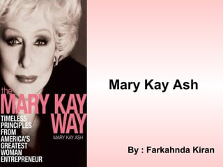 Mary Kay Ash
By : Farkahnda Kiran
 