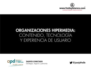 Talento Conectado: Juanjo Fraile - Organizaciones Hipermedia