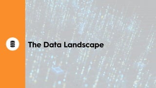 39
The Data Landscape
 