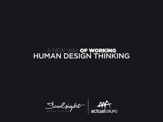 A NEW WAY OF WORKING
HUMAN DESIGN THINKING
 