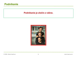 © RNDr. Marta Krajčíová 14 www.krajciova.sk
Podnikanie
Podnikanie je zločin z vášne.
 