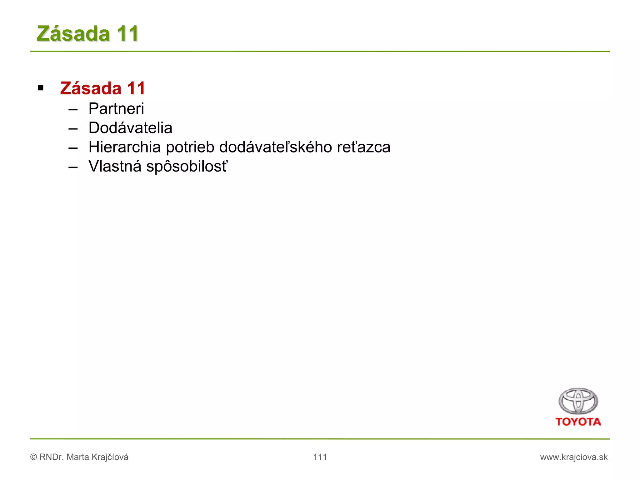 © RNDr. Marta Krajčíová 111 www.krajciova.sk
Zásada 11
 Zásada 11
– Partneri
– Dodávatelia
– Hierarchia potrieb dodávateľského reťazca
– Vlastná spôsobilosť
 