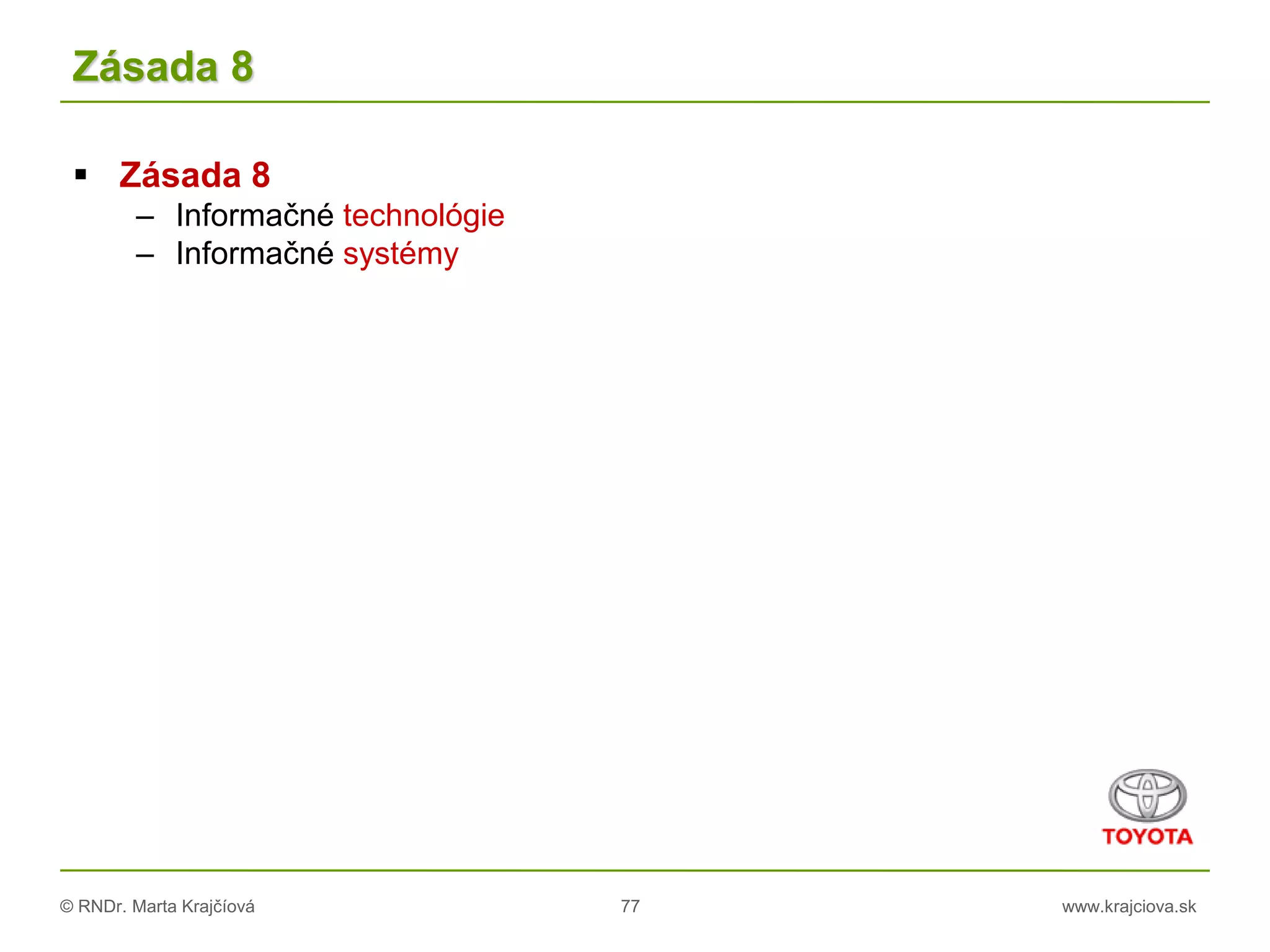 © RNDr. Marta Krajčíová 77 www.krajciova.sk
Zásada 8
 Zásada 8
– Informačné technológie
– Informačné systémy
 