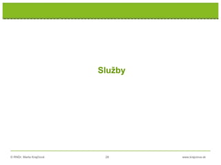 © RNDr. Marta Krajčíová 28 www.krajciova.sk
Služby
 