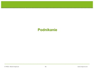 © RNDr. Marta Krajčíová 58 www.krajciova.sk
Podnikanie
 