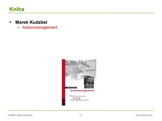 © RNDr. Marta Krajčíová 12 www.krajciova.sk
Kniha
 Marek Kudzbel
– Actionmanagement
 