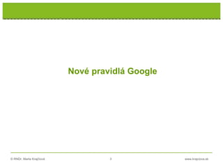 © RNDr. Marta Krajčíová 3 www.krajciova.sk
Nové pravidlá Google
 