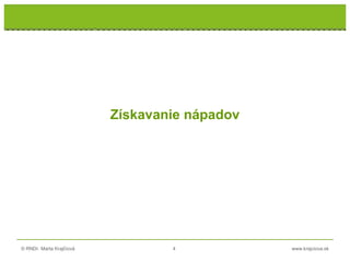 © RNDr. Marta Krajčíová 4 www.krajciova.sk
RNDr. Marta Krajčíová
Získavanie nápadov
 