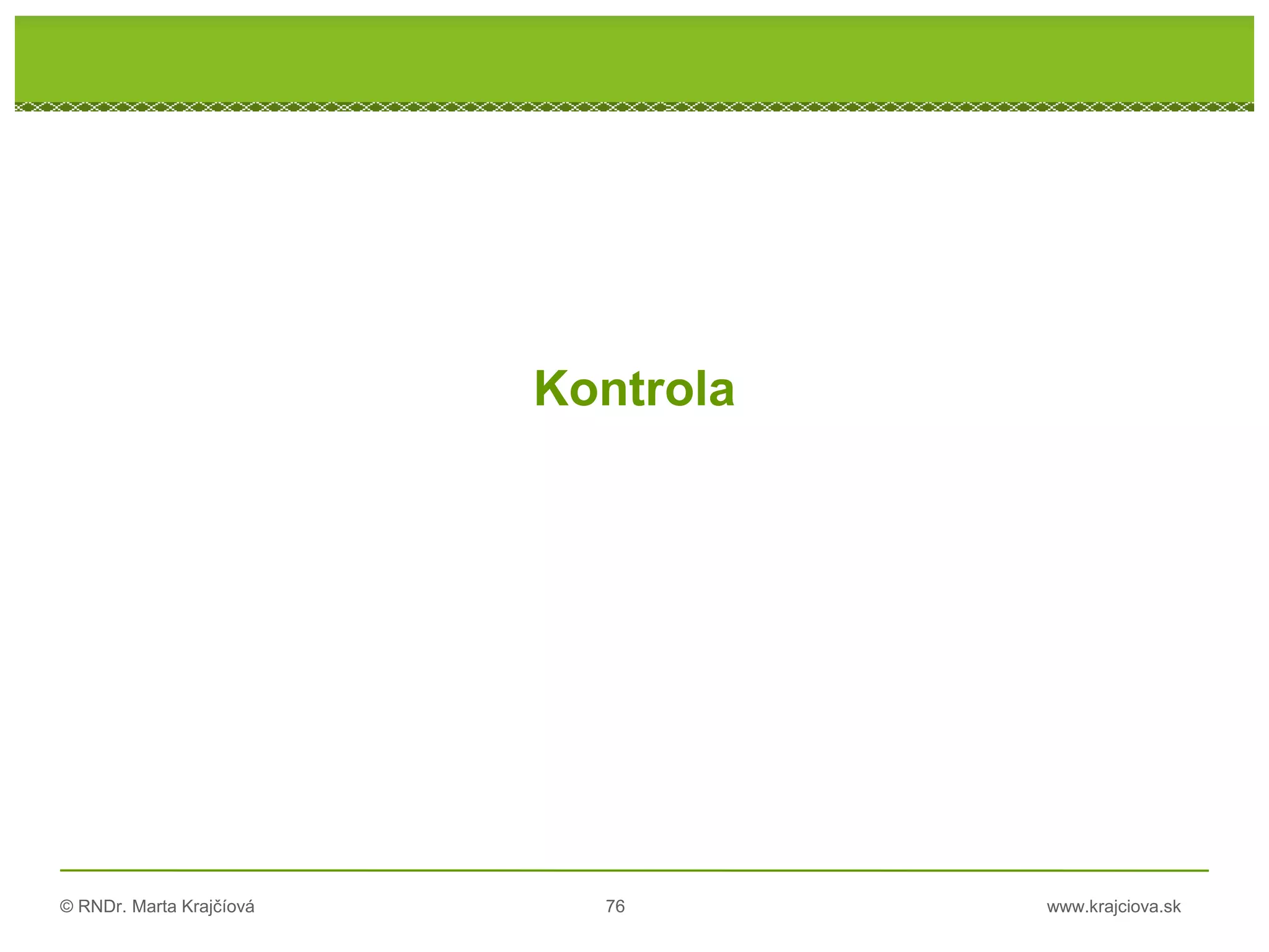 © RNDr. Marta Krajčíová 76 www.krajciova.sk
Kontrola
 