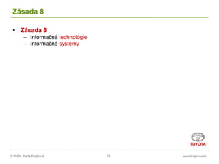 © RNDr. Marta Krajčíová 76 www.krajciova.sk
Zásada 8
 Zásada 8
– Informačné technológie
– Informačné systémy
 