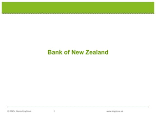 © RNDr. Marta Krajčíová 1 www.krajciova.sk
RNDr. Marta Krajčíová
Bank of New Zealand
 