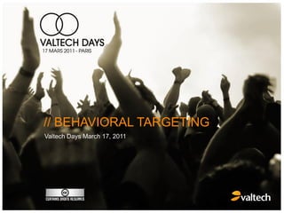 // BEHAVIORAL TARGETING
Valtech Days March 17, 2011
 