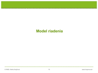 © RNDr. Marta Krajčíová 19 www.krajciova.sk
Model riadenia
 