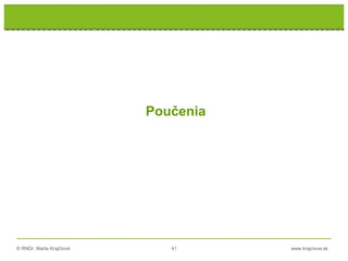 © RNDr. Marta Krajčíová 41 www.krajciova.sk
Poučenia
 