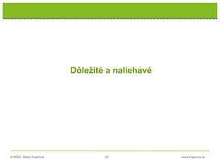 © RNDr. Marta Krajčíová 23 www.krajciova.sk
Dôležité a naliehavé
 