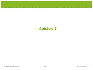 © RNDr. Marta Krajčíová 56 www.krajciova.sk
Inšpirácie-2
 