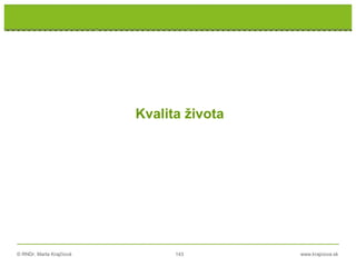 © RNDr. Marta Krajčíová 143 www.krajciova.sk
Kvalita života
 
