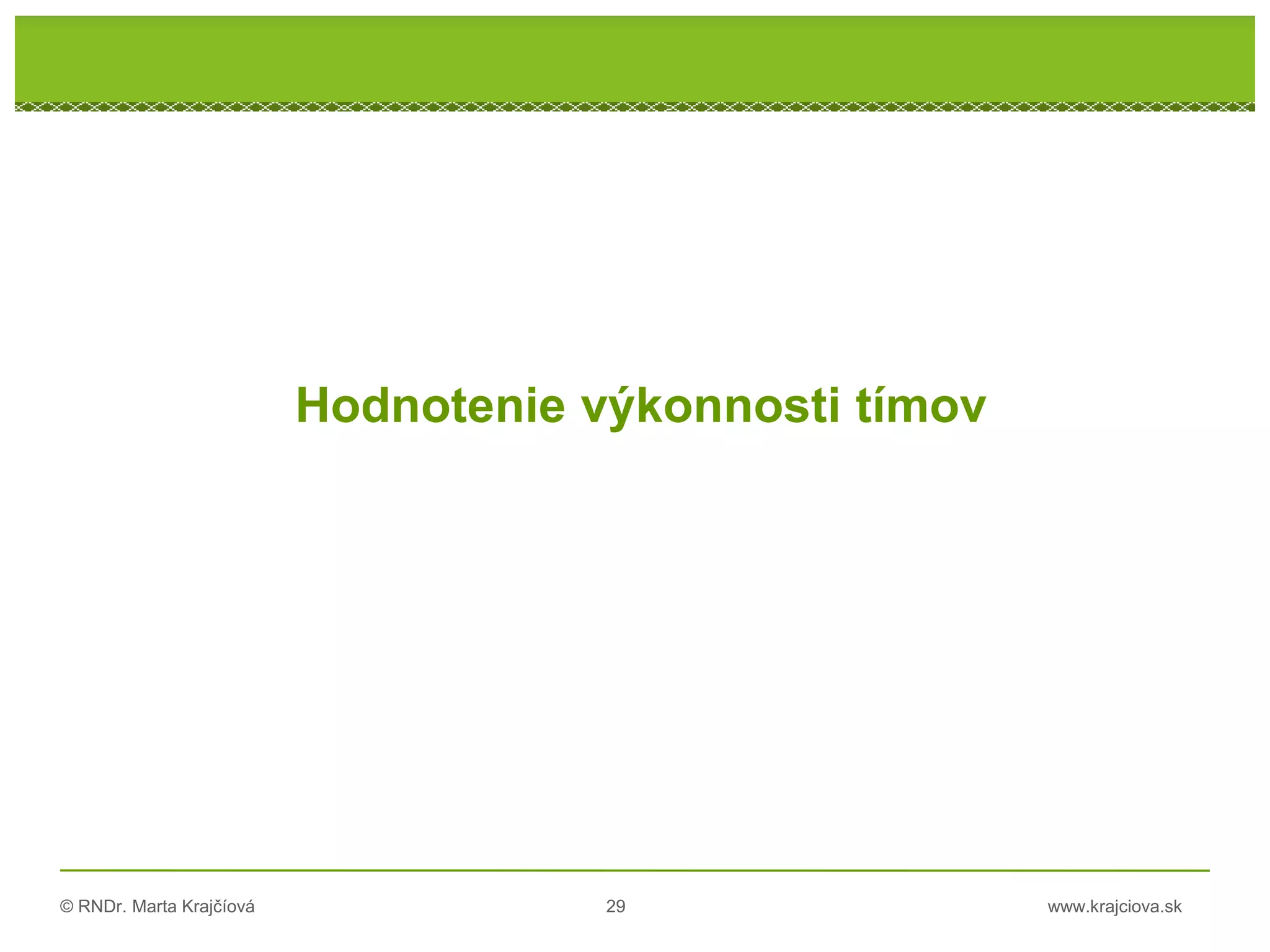 © RNDr. Marta Krajčíová 29 www.krajciova.sk
Hodnotenie výkonnosti tímov
 