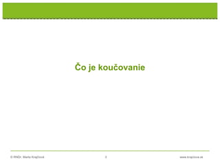 © RNDr. Marta Krajčíová 3 www.krajciova.sk
Čo je koučovanie
 