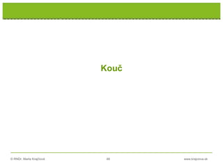 © RNDr. Marta Krajčíová 48 www.krajciova.sk
Kouč
 