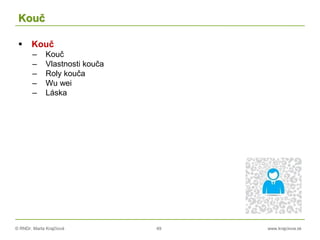 © RNDr. Marta Krajčíová 49 www.krajciova.sk
Kouč
 Kouč
– Kouč
– Vlastnosti kouča
– Roly kouča
– Wu wei
– Láska
 