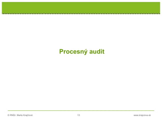 © RNDr. Marta Krajčíová 13 www.krajciova.sk
Procesný audit
 