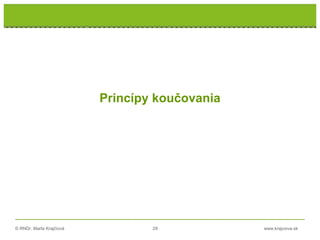 © RNDr. Marta Krajčíová 29 www.krajciova.sk
Princípy koučovania
 