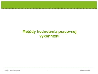 © RNDr. Marta Krajčíová 3 www.krajciova.sk
Metódy hodnotenia pracovnej
výkonnosti
 